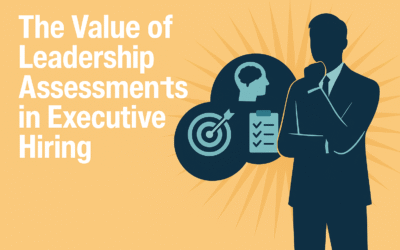 The Value of Leadership Assessments in Executive Hiring